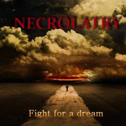 Necrolatry (UKR) : Fight for a Dream